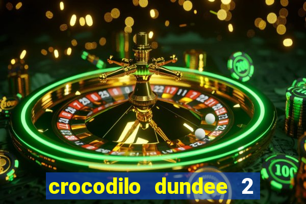 crocodilo dundee 2 filme completo dublado